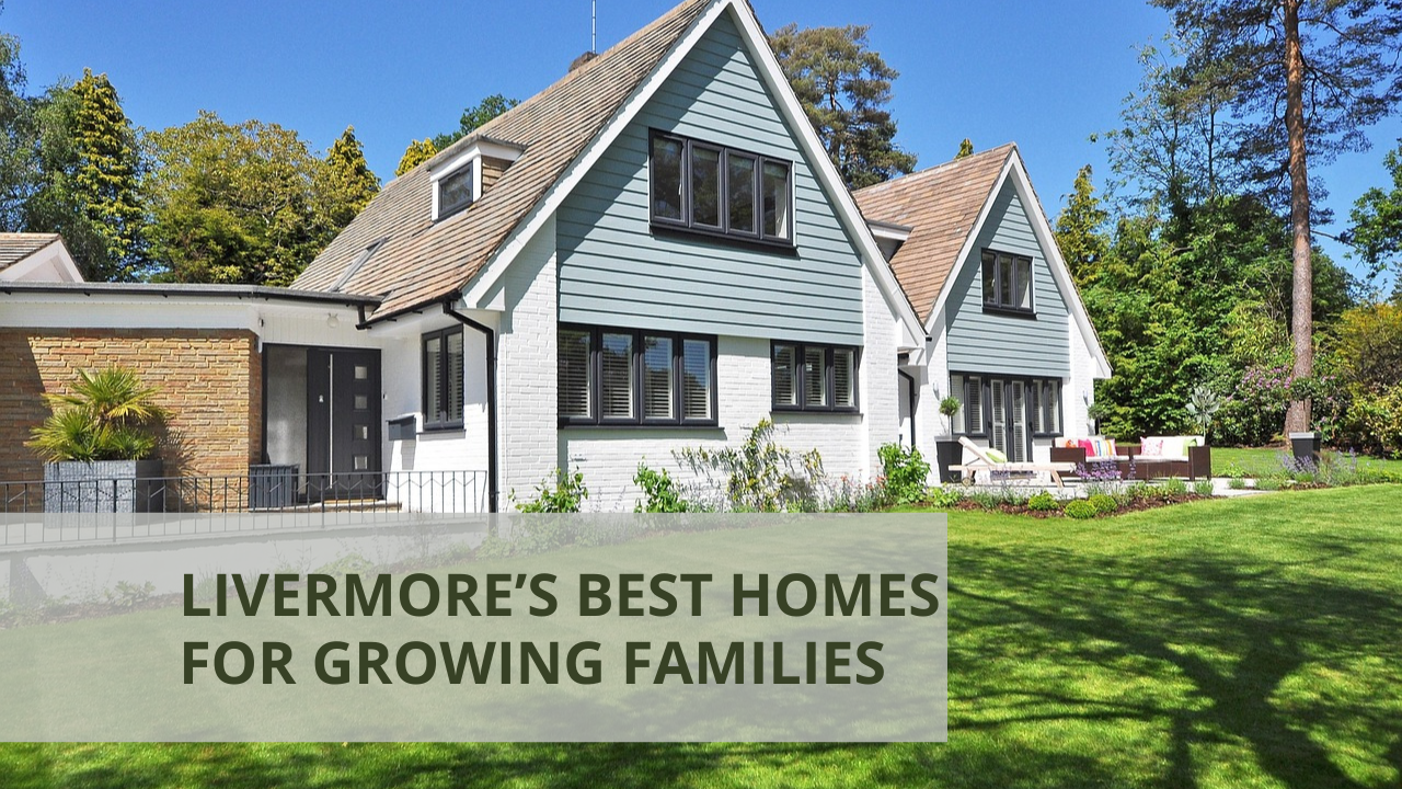 Livermore’s Best Homes for Growing Families