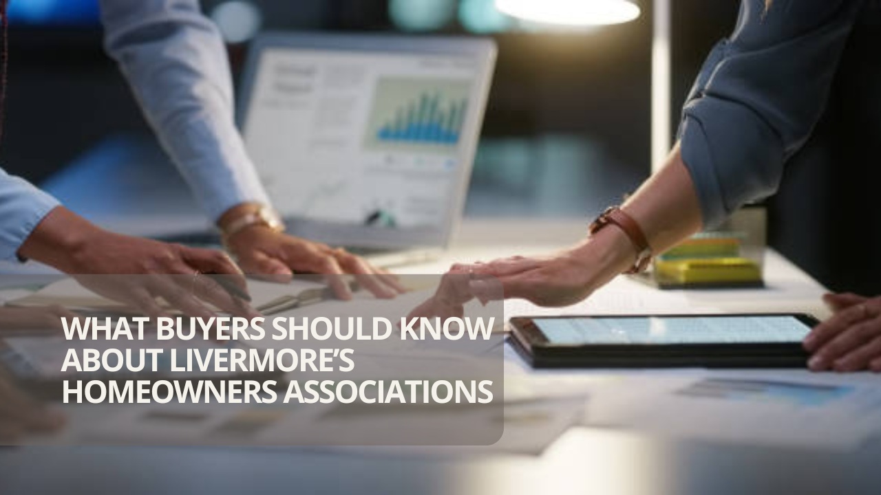 What Buyers Should Know About Livermore’s Homeowners Associations