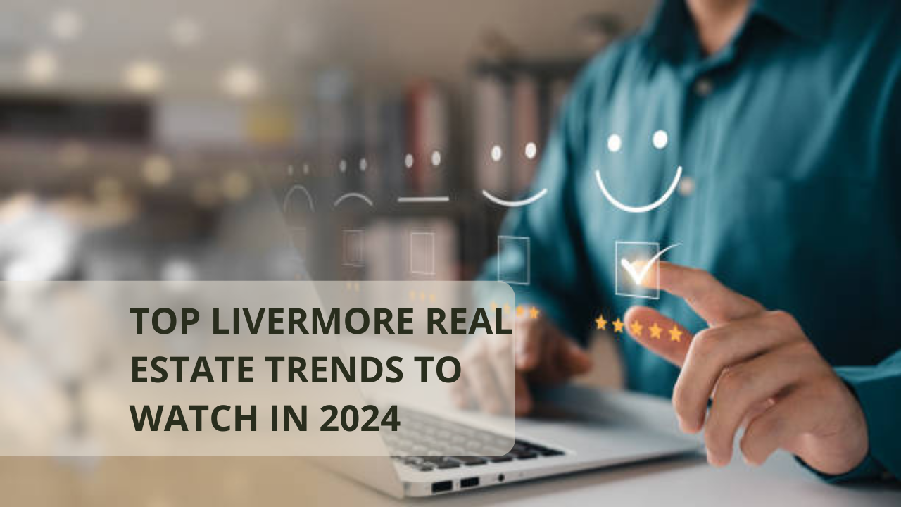 Top Livermore Real Estate Trends to Watch in 2024
