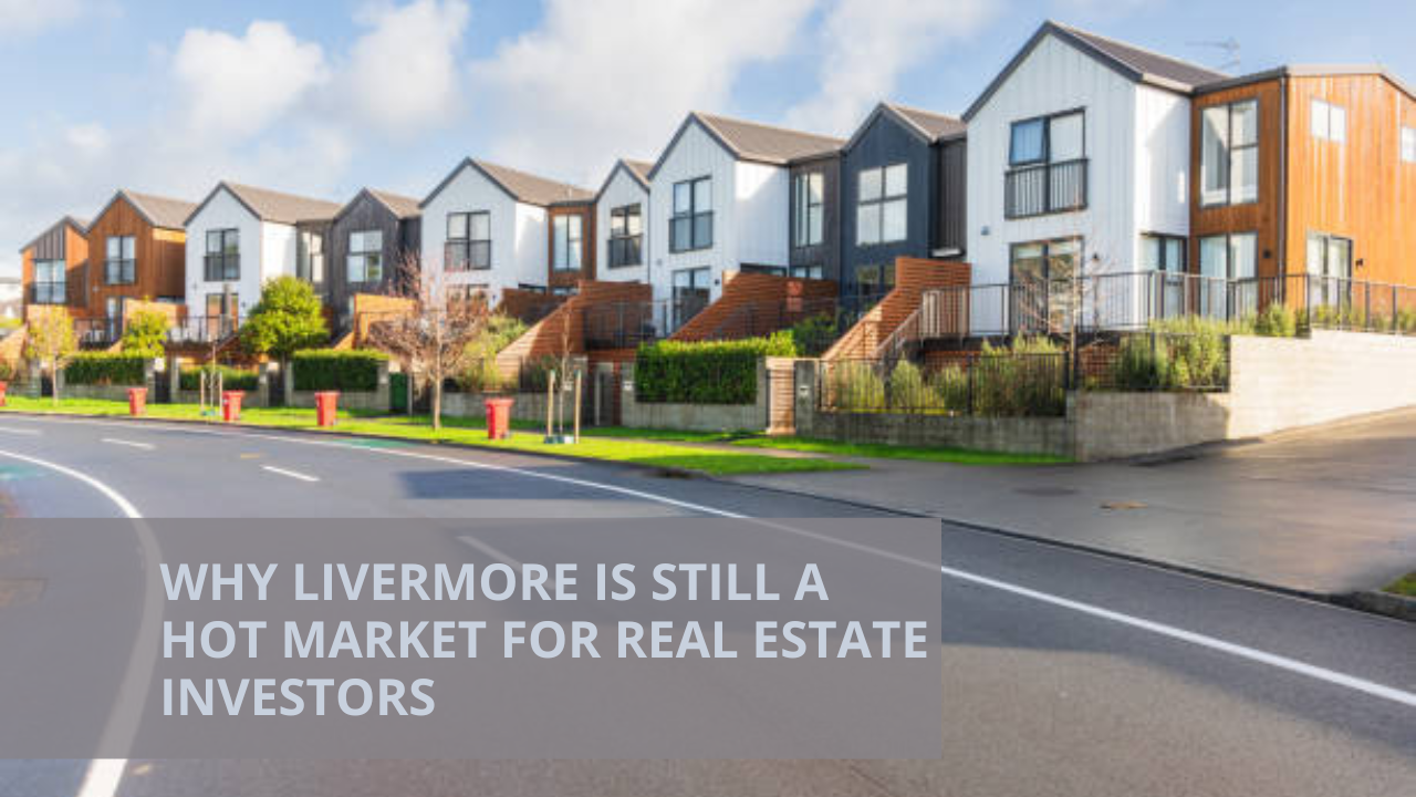 Why Livermore is Still a Hot Market for Real Estate Investors