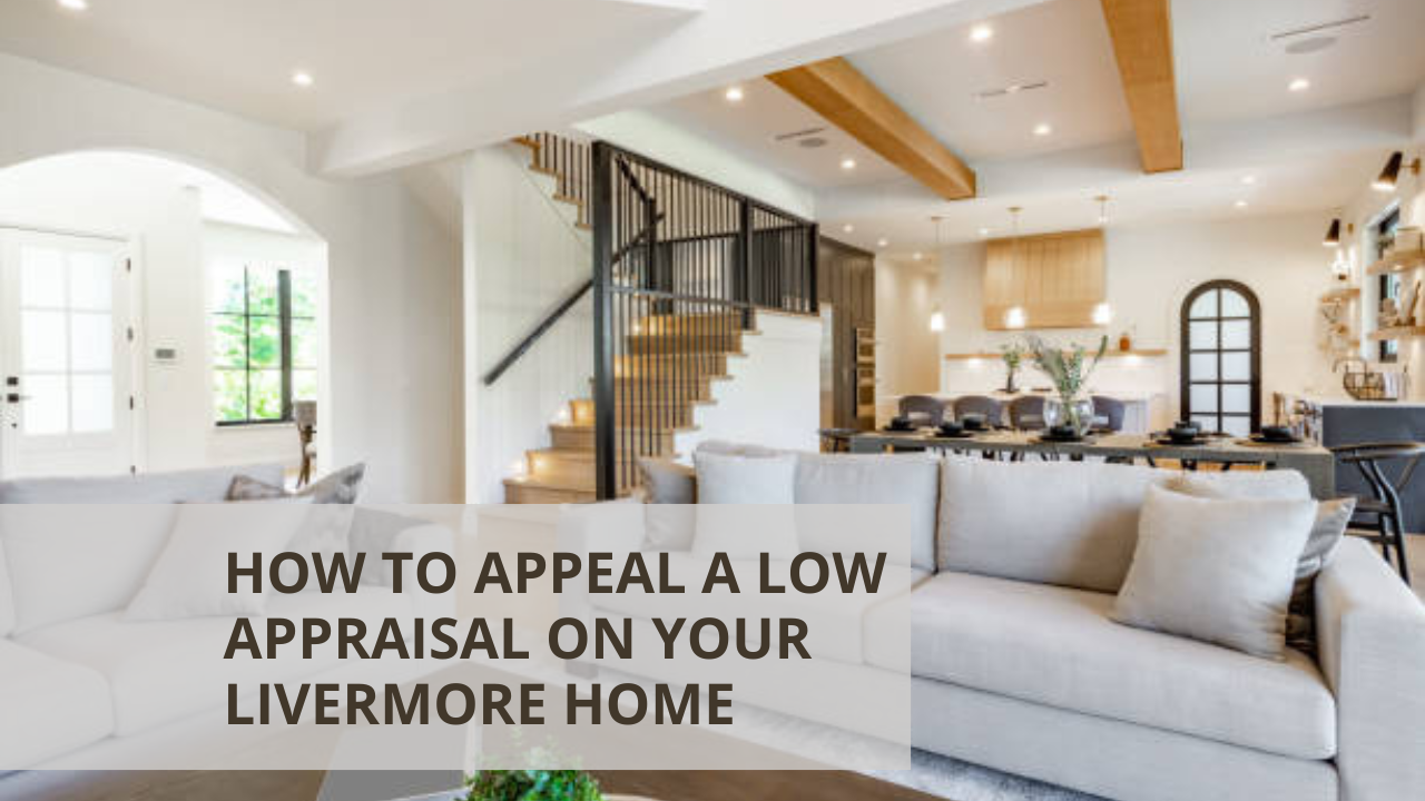 How to Appeal a Low Appraisal on Your Livermore Home